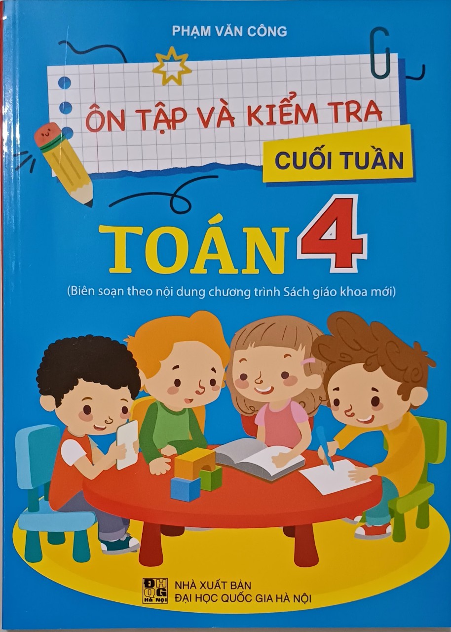 Ôn Tập Và Kiểm Tra Cuối Tuần - Toán 4 ( Biên soạn theo nội dung chương trình Sách giáo khoa mới)
